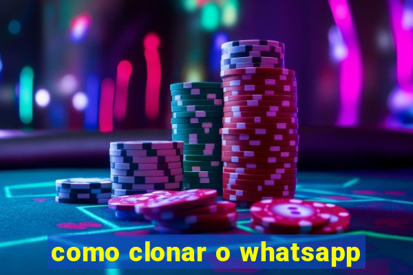 como clonar o whatsapp